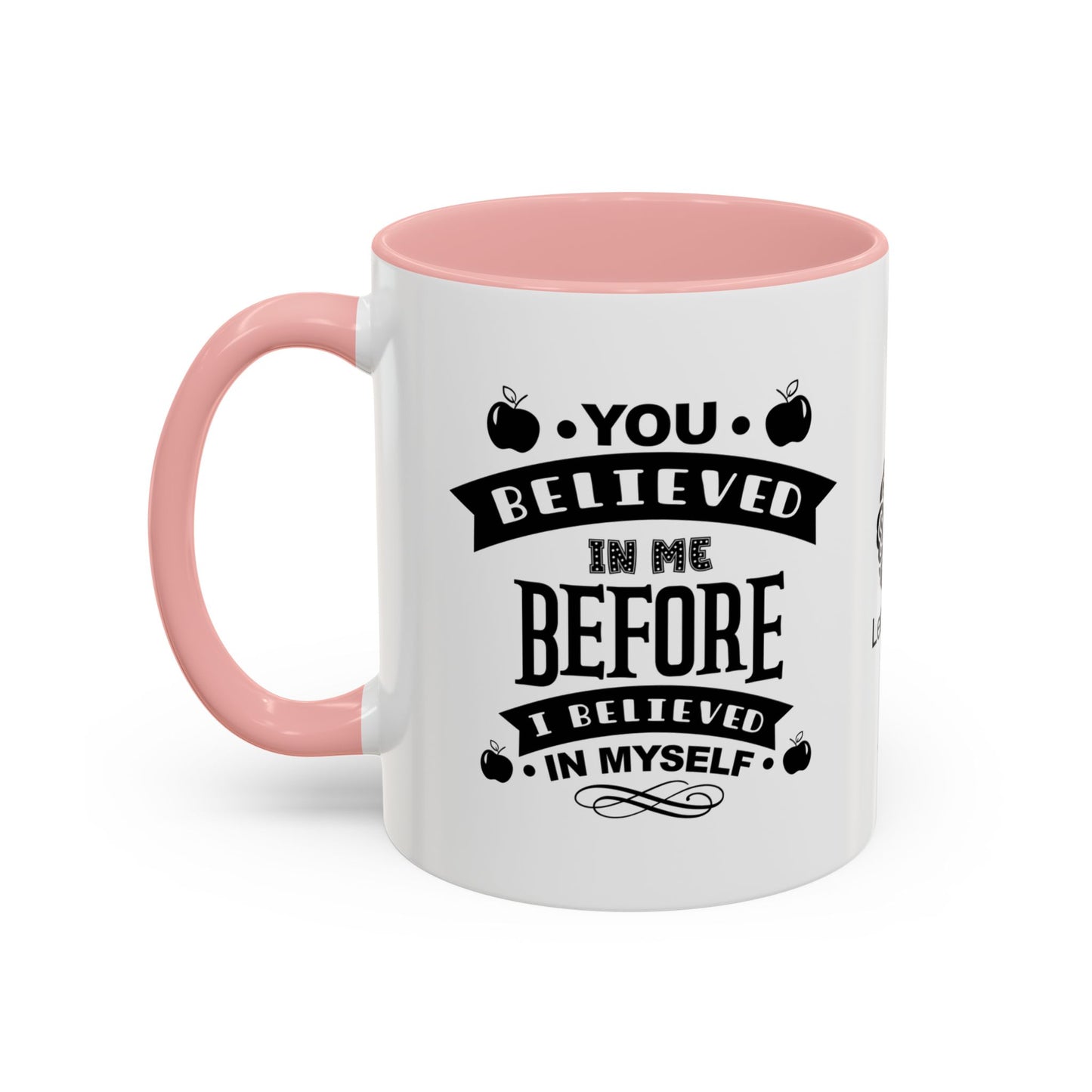 You believed in me before I believed in myself - Accent Coffee Mug