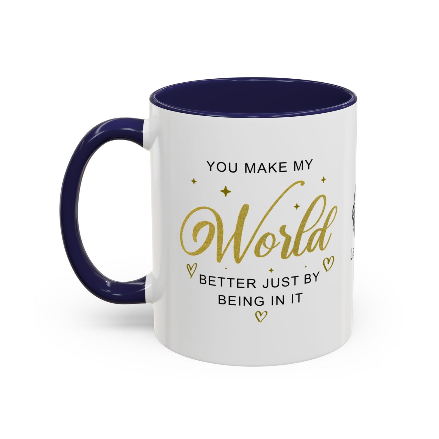 You make my world better just by being in it - Accent Coffee Mug