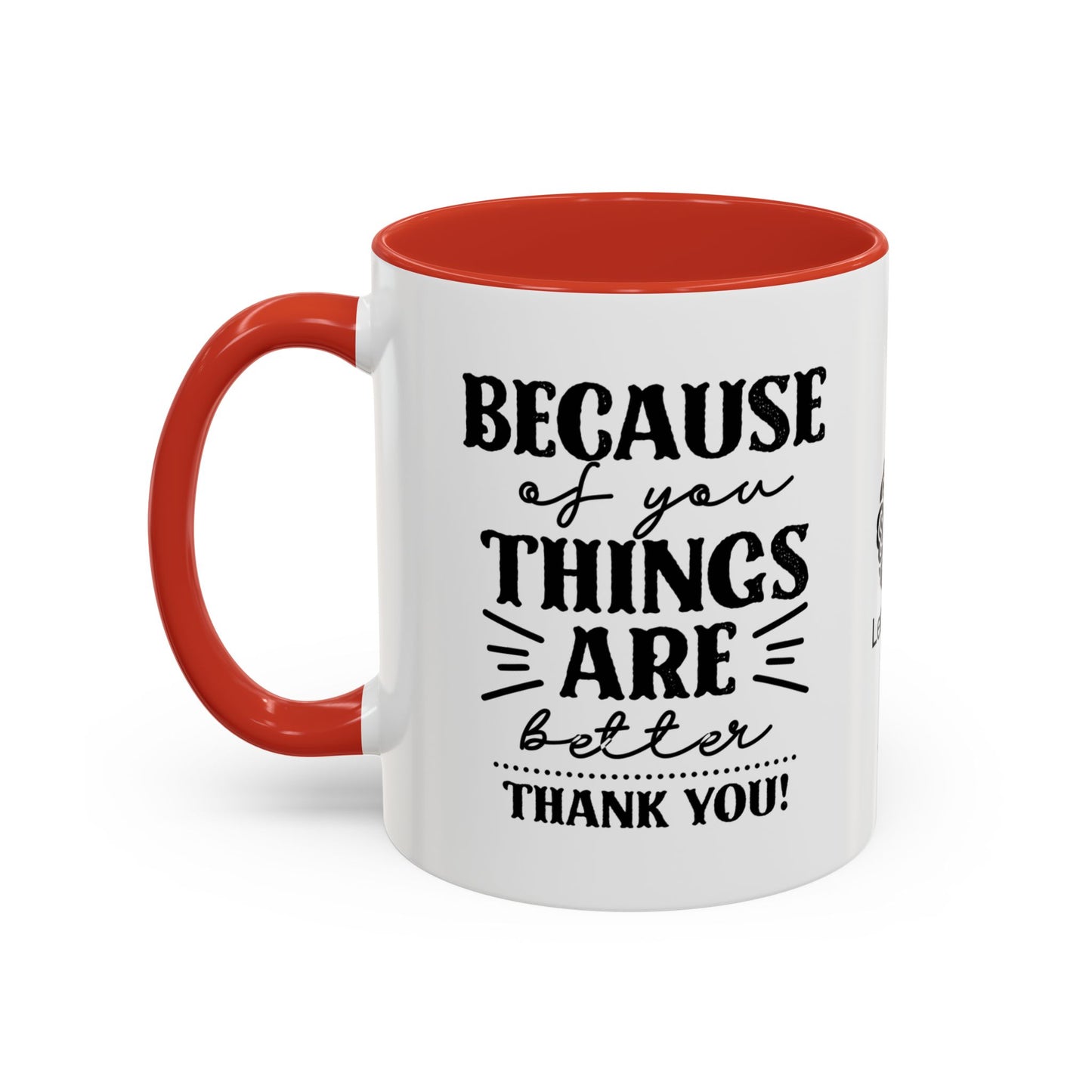Because of you, things are better. Thank you! - Accent Coffee Mug