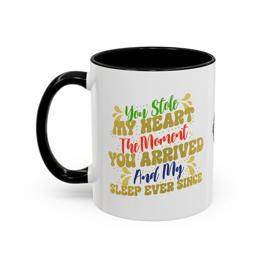 You stole my heart the moment you arrived—and my sleep ever since - Accent Coffee Mug