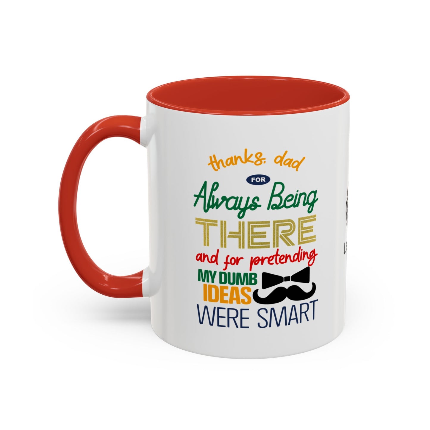 Thanks, Dad, for always being there… and for pretending my dumb ideas were smart - Accent Coffee Mug