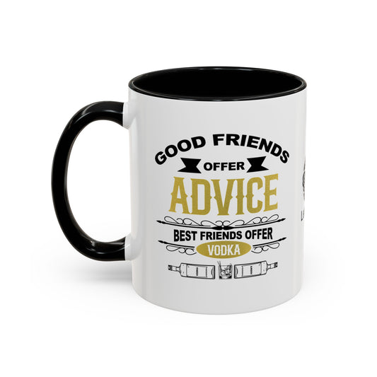 Good friends offer advice. Best friends offer Vodka - Accent Coffee Mug