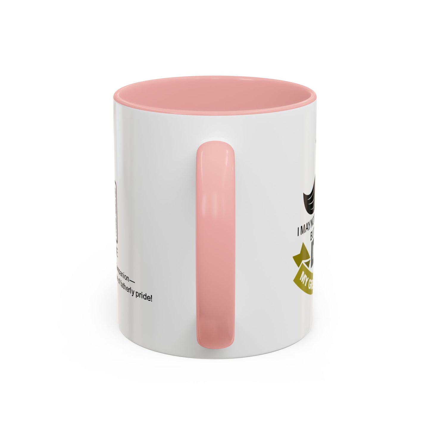 I may not say it every day, but being your dad is my greatest honour - Accent Mug