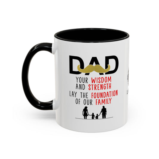 Dad, your wisdom and strength lay the foundation of our family - Accent Coffee Mug
