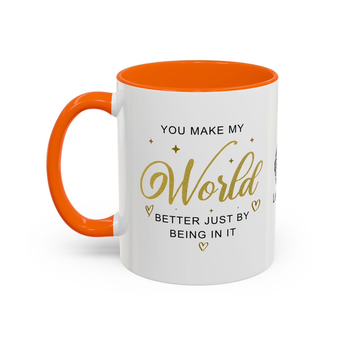 You make my world better just by being in it - Accent Coffee Mug